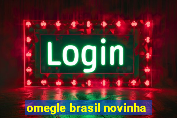 omegle brasil novinha